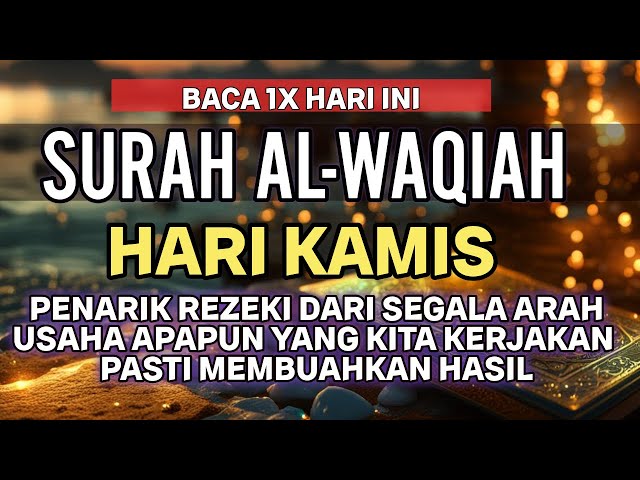 SURAH AL-WAQIAH HARI KAMIS PEMBUKA REZEKI DI MUDAHKAN SEGALA URUSAN | MAGNET REZEKI