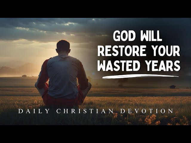 God Will Restore All Your Wasted Years  Christian motivation