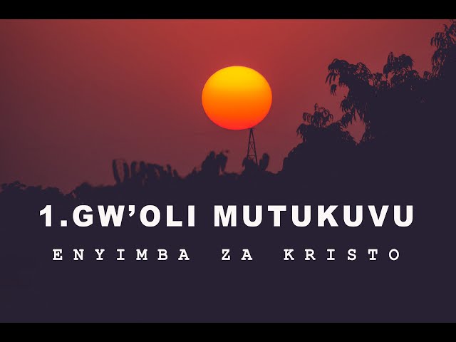 1. Gwe Oli Mutukuvu (Enyimba Za Kristo)