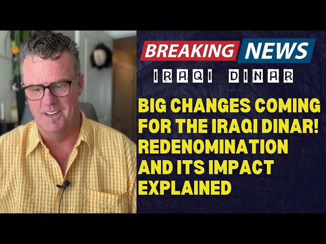 Big Changes Coming for the Iraqi Dinar! Redenomination and Its Impact Explained