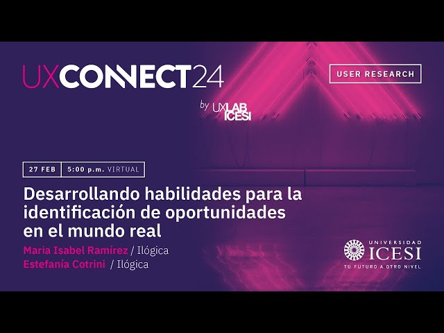 UXConnect24 Día 4 - Investigación de usuarios con María Isabel Ramirez y Estefanía Cotrini.