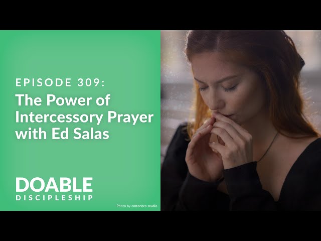 Episode 309: The Power of Intercessory Prayer w Ed Salas