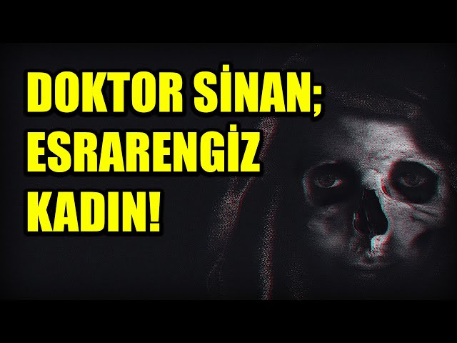 DOKTOR SİNAN VE ESRARENGİZ KADIN! BÖLÜM 26 (Korku Hikayeleri Hüddam Hikayeleri Paranormal)