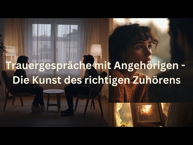 Das Trauergespräch mit den Angehörigen. Die Kunst des Zuhörens.