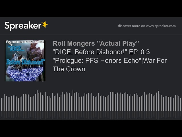 "DICE, Before Dishonor!" EP. 0.3 "Prologue: PFS Honors Echo"|War For The Crown