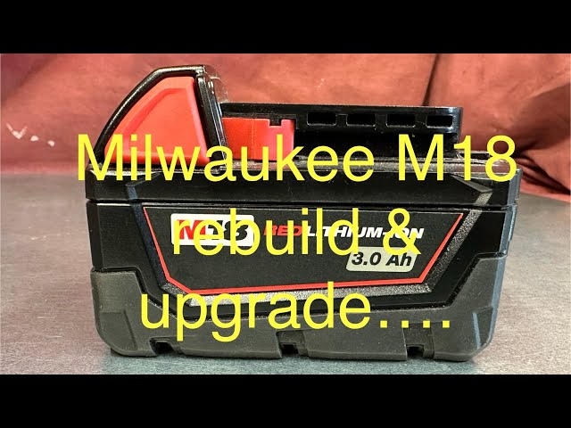 Milwaukee M18 battery rebuild & Upgrade - Part 1