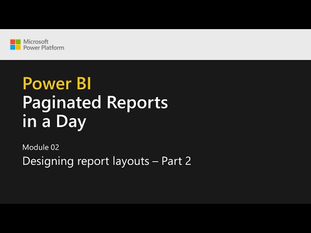 Power BI Paginated Reports in a Day - 05: Designing Report Layouts - Part 2