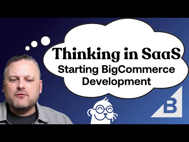 Thinking In SaaS | Getting Started in BigCommerce Development