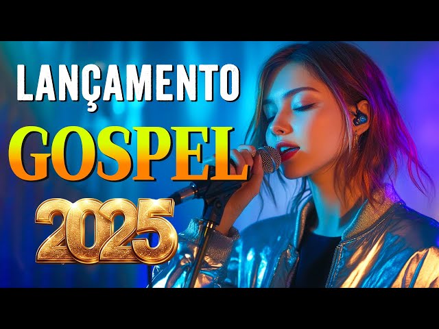 Últimos Lançamentos da Música Gospel 2025 (Músicas Gospel 2025) - Louvores Novos