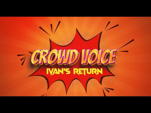 Crowd Voice || Ivan's Return || Ivanism is Back