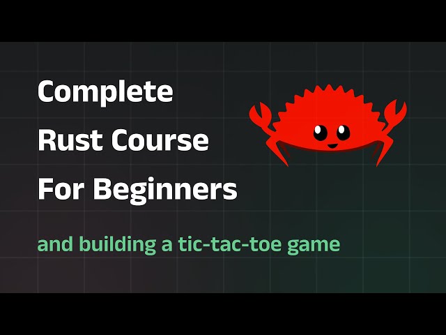 Complete Rust Programming Course for Beginners and Building an Unbeatable Tic-Tac-Toe Game