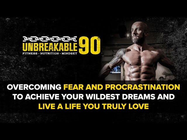 Overcoming Fear and Procrastination to Live a Life you Truly Love