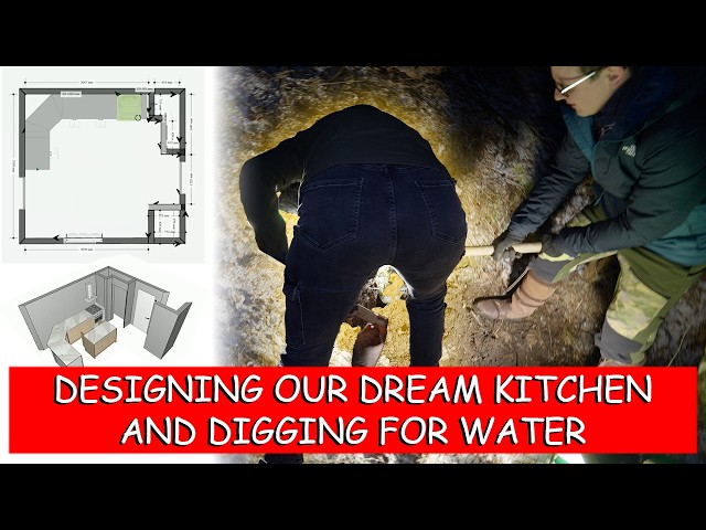 #040 | DESIGNING OUR DREAM KITCHEN (and digging for water)