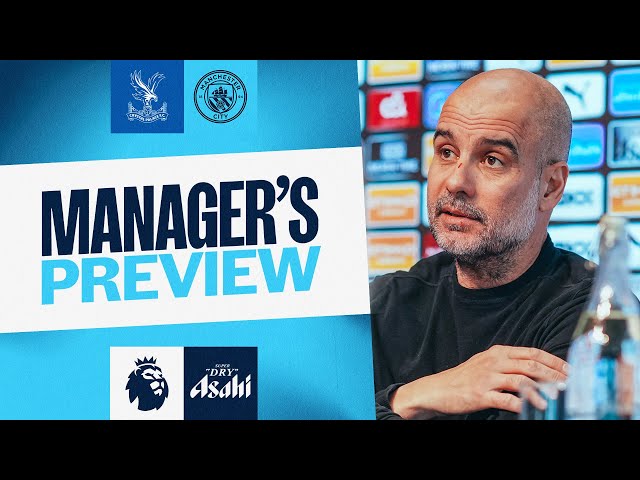 Manager's preview | Pep Guardiola | Crystal Palace v Man City