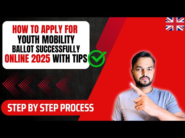 How to Apply For Youth Mobility Ballot 2025 | Step By Step Process | Tips for  Successful Ballot