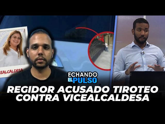 Regidor acusado tiroteo contra vicealcaldesa | Echando El Pulso