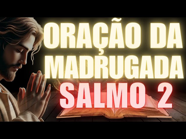 🙏SALMO 2: O que DEUS nos REVELA? Poderosa Oração na Madrugada Inspirada no SALMO 2