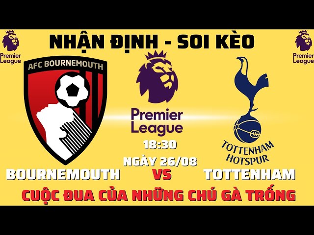 [ Soi Kèo Ngoại Hạng Anh ] Bournemouth Vs Tottenham - 18h30 26/08 | Kèo Bóng Vip