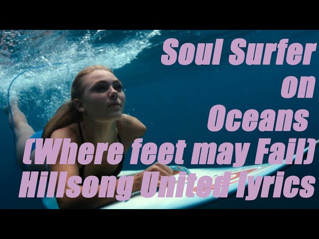 Soul Surfer - Oceans (Where Feet May Fail) - Hillsong United lyrics