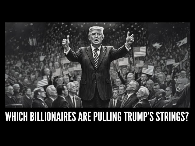 Which Billionaires Are Pulling Trump’s Strings?