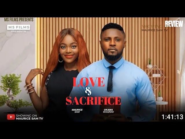 LOVE AND SACRIFICE REVIEW (LATEST NOLLYWOOD MOVIE REVIEW STARRING MAURICE SAM, SHAZNAY OKAWA)