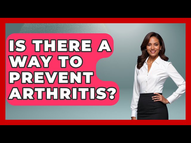 Is There A Way To Prevent Arthritis? - Orthopedic Support Network