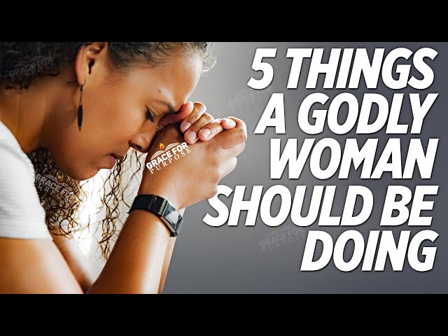 Every Godly Woman Does These 5 Things! (Learn These Principles of Faith and God Will Elevate You)