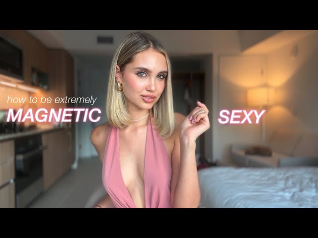 How to feel extremely magnetic & sexy