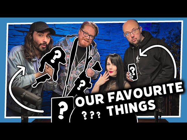 We share more of our Favourite Things! | Episode #2 w/ Duncan, Pyrion, Harry, & Nina