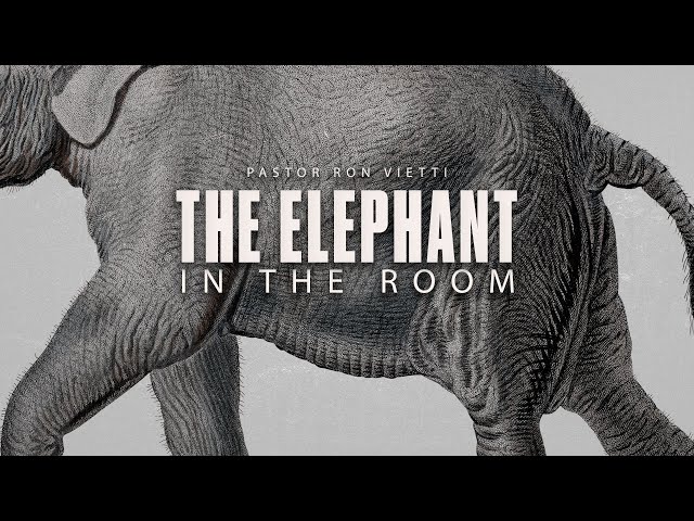 Sunday Morning with Pastor Ron Vietti - "The Elephant In The Room"