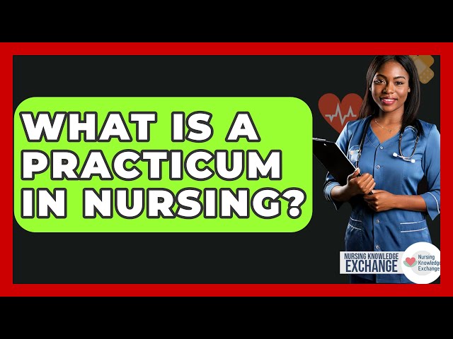 What Is A Practicum In Nursing? - Nursing Knowledge Exchange