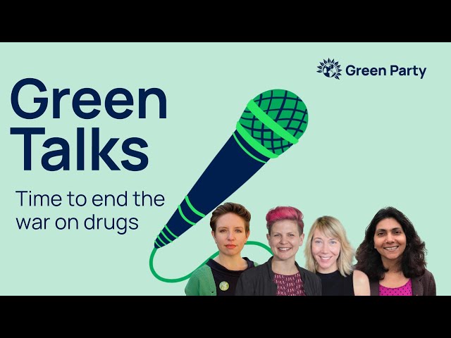 Green Talks - Time to end the 'war on drugs', what do we propose instead?