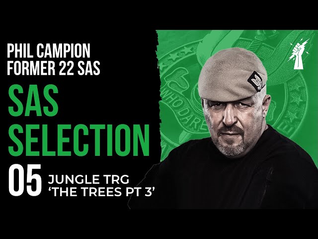 SAS SELECTION 05: Jungle Training 'The Trees PT3' With Phil Campion Former 22 SAS