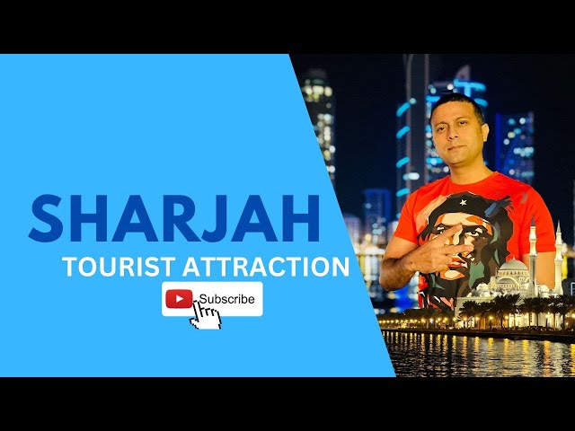 BEST PLACES TO VISIT IN SHARJAH | TOP 10  TOURIST ATTRACTION IN SHARJAH