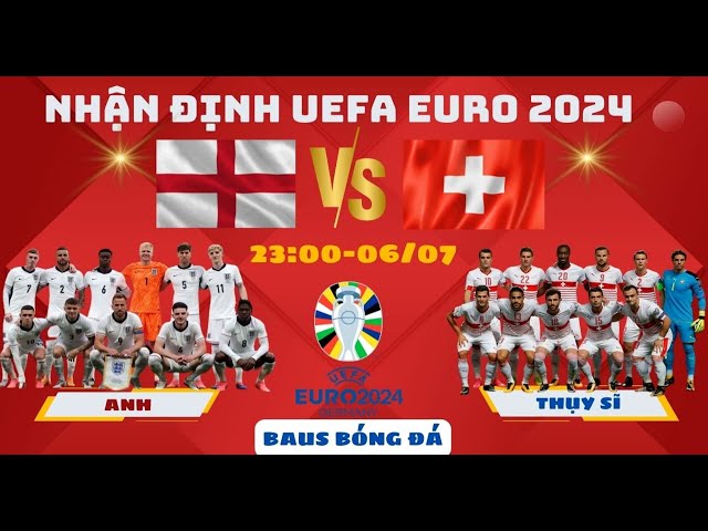 NHẬN ĐỊNH UEFA EURO 2024  l ANH vs THỤY SĨ l 11H00 NGÀY 06/07 ANH CÓ DỄ DÀNG CHIẾN THẮNG #euro2024