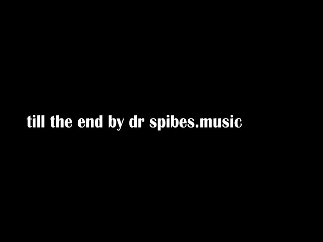 till the end by dr spibes