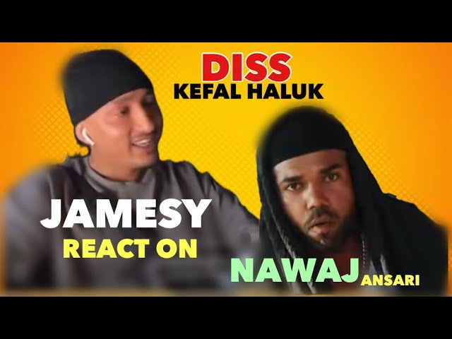 JAMESY REACT ON NAWAJ ANSARI DISS KEFAL HALUK