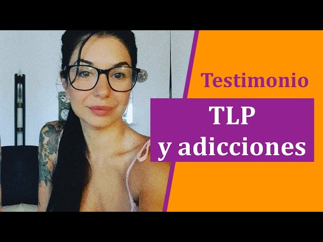 Testimonio Trastorno Límite de Personalidad TLP y adicciones