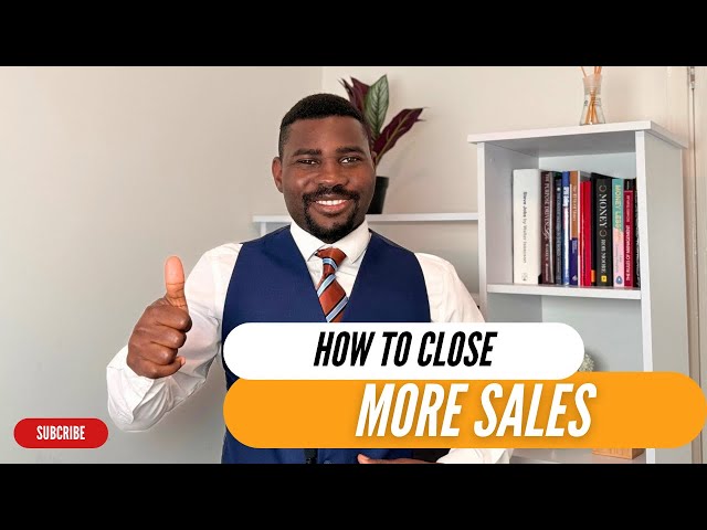 HOW TO CLOSE MORE SALES