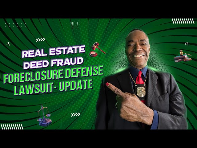 REAL ESTATE DEED FRAUD FORECLOSURE DEFENSE LAWSUIT- UPDATE