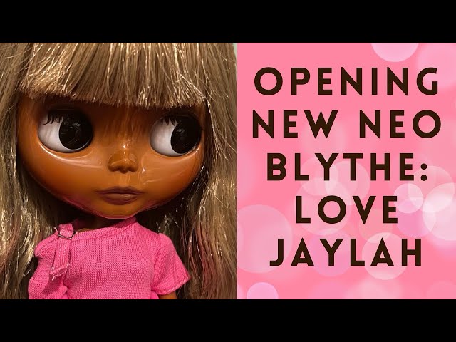 Opening new Neo Blythe: Love Jaylah