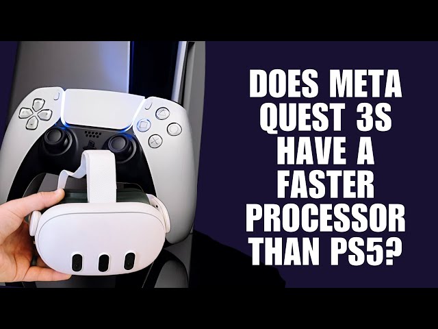 Does Meta Quest 3s have a faster processor than PS5?