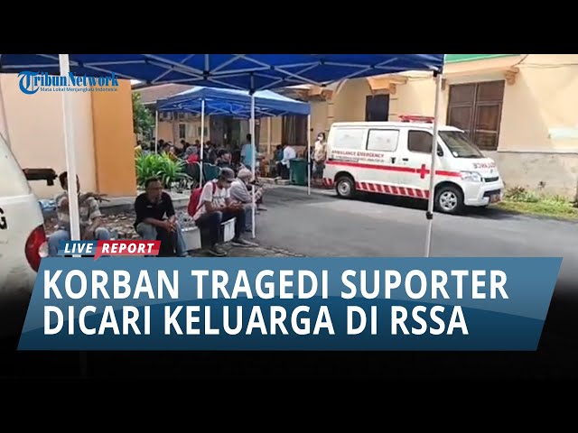 Suasana Terkini RSSA Malang - TRAGEDI AREMA VS PERSEBAYA STADION KANJURUHAN