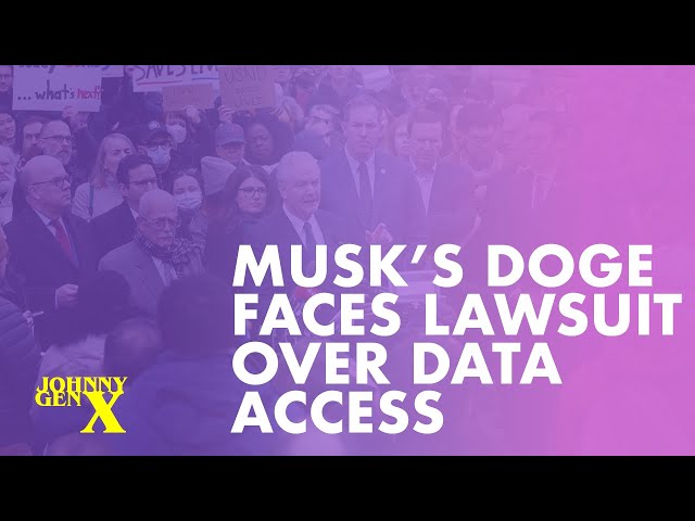 02.02.25 Musk’s DOGE Faces Lawsuit Over Data Access