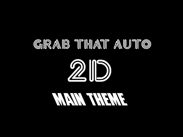 Grab That Auto 2D - Main Theme