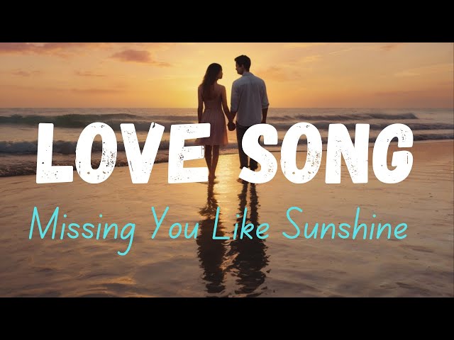 Missing You Like Sunshine |  Love Song about Longing and Connection |Emotional 2024 official video.