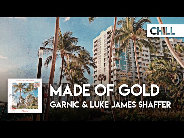 Chill | Garnic & Luke James Shaffer - Made Of Gold