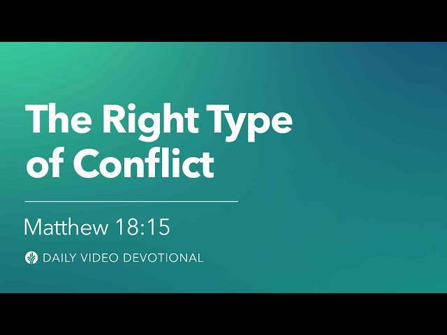 The Right Type of Conflict | Matthew 18:15 | Our Daily Bread Video Devotional