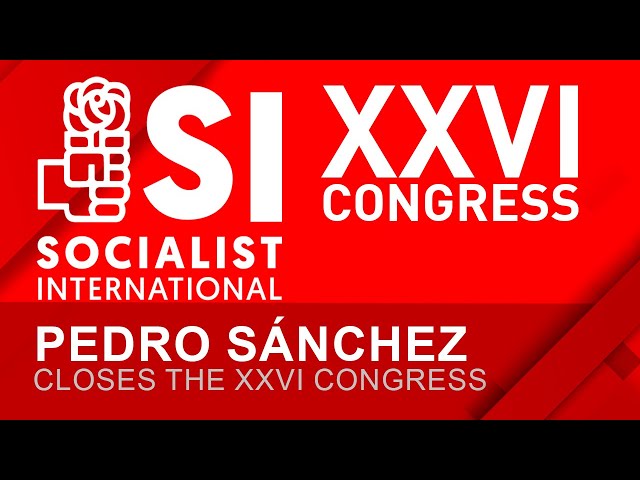 Pedro Sánchez closes the XXVI International Socialist Congress