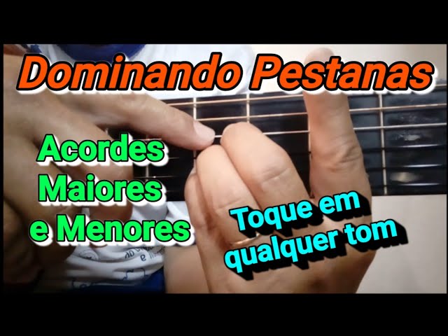 Dominando Acordes Maiores e Menores com Pestanas - Tocar em qualquer tom